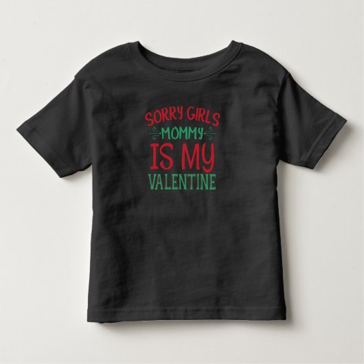 Sorry Girls My Mommy's My Valentine Kleinkind T-shirt (Vorderseite)