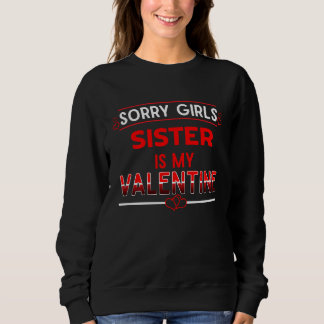 Sorry Girls Sister Is My Valentine Funny Sibling H Sweatshirt