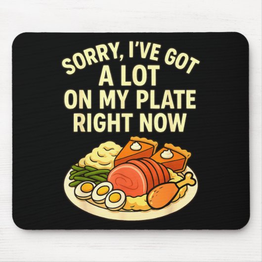 Sorry Got A Lot On My Plate Right Now Funny Thanks Mousepad (Vorne)