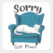 Sorry Got Plans Funny Cat Lover Gift Quadratischer Aufkleber (Vorderseite)