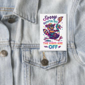 Sorry Gotta Go... Button (Insitu)