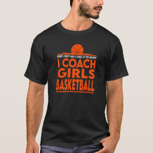 Sorry habe Coach Girls Basketball Coach Assistenti T-Shirt