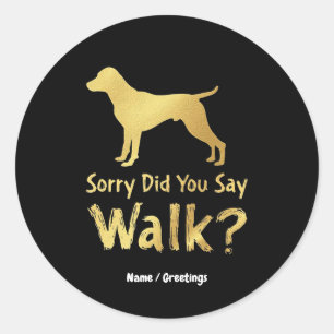 Sorry, hast du gesagt, Walk Funny Dog Lover T - Sh Runder Aufkleber