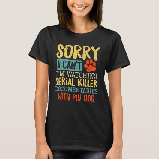 Sorry I Can t I m Watching Serial Killer Documenta T-Shirt (Vorderseite)