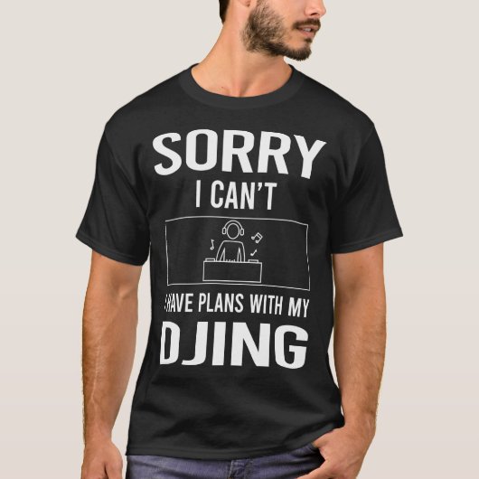 Sorry I Cant Djing DJ Disk Jockey Deejay T-Shirt (Vorderseite)