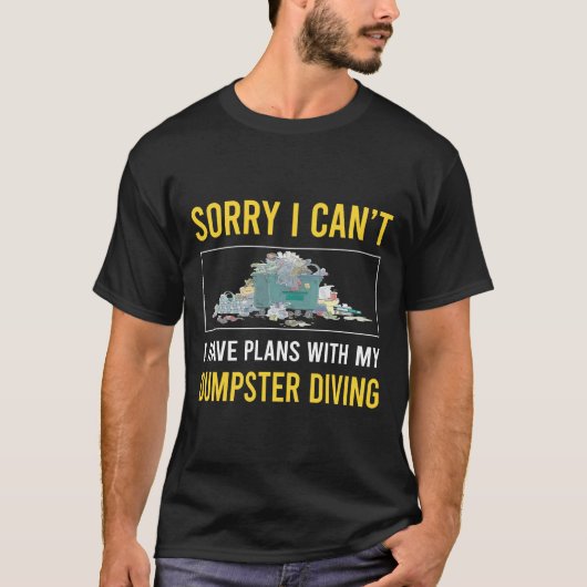 Sorry I Cant Dumpster Diving T-Shirt (Vorderseite)