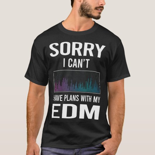 Sorry I Cant EDM T-Shirt (Vorderseite)