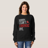 Sorry I Can't Forensic Scientist Forensic Science Sweatshirt (Vorne ganz)