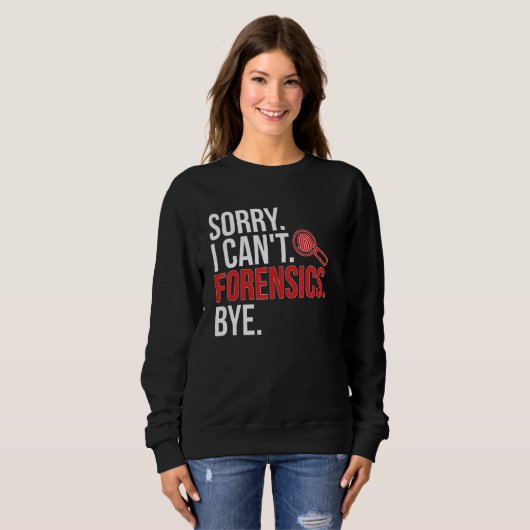 Sorry I Can't Forensic Scientist Forensic Science Sweatshirt (Vorne ganz)