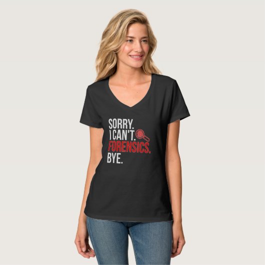 Sorry I Can't Forensic Scientist Forensic Science T-Shirt (Vorderseite Vollansicht)