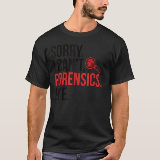Sorry I Can't Forensic Scientist Forensic Science  T-Shirt (Vorderseite)