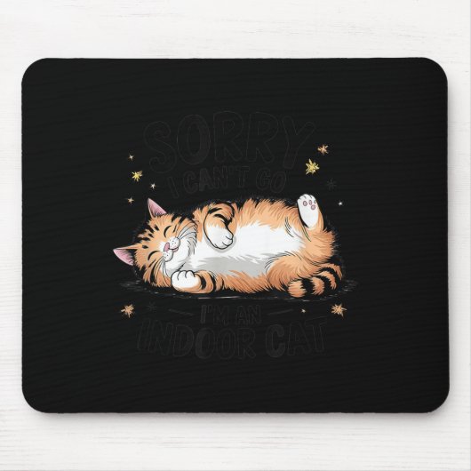 Sorry I Can't Go I'm An Indoor Cat Mousepad (Vorne)