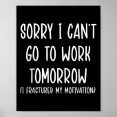 Sorry I Can't Go To Work Tomorrow Poster (Vorne)