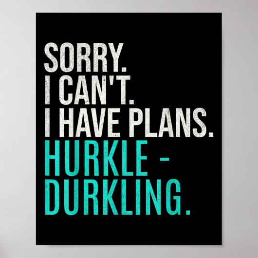 Sorry I Can't Have Plans Hurkle Durkling Funny Hur Poster (Vorne)