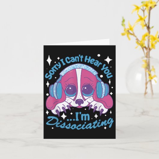 Sorry I Can't Hear You I'm Dissociating Funny Dog Karte (Gelbe Blume)