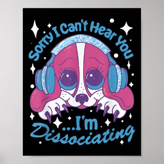 Sorry I Can't Hear You I'm Dissociating Funny Dog Poster (Vorne)