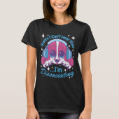 Sorry I Can't Hear You I'm Dissociating Funny Dog T-Shirt (Vorderseite)