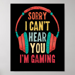 Sorry I Can't Hear You I'm Gaming Gamer Gaming Poster