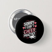 Sorry I Can't I Have Cheer Practice Cheerleader Button (Vorne & Hinten)
