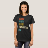 Sorry I Cant I Have Gymnastics Bye Gymnast Birthda T-Shirt (Vorne ganz)
