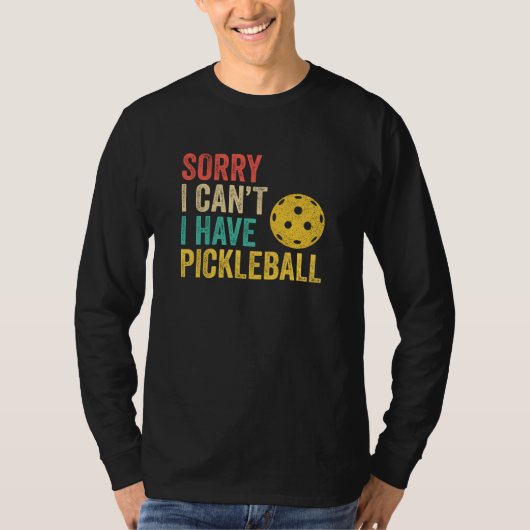 Sorry I Can't I Have Pickleball T-Shirt (Vorderseite)
