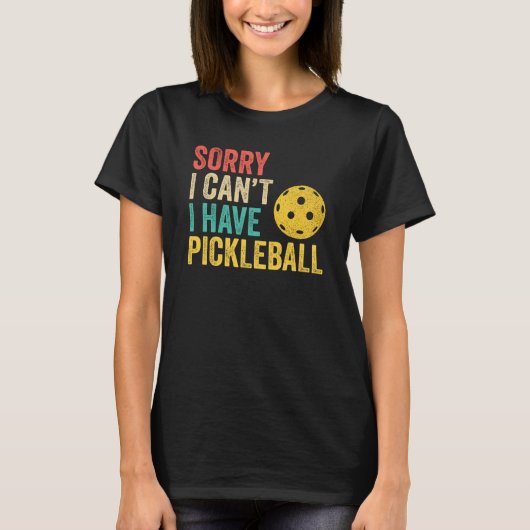 Sorry I Can't I Have Pickleball T-Shirt (Vorderseite)