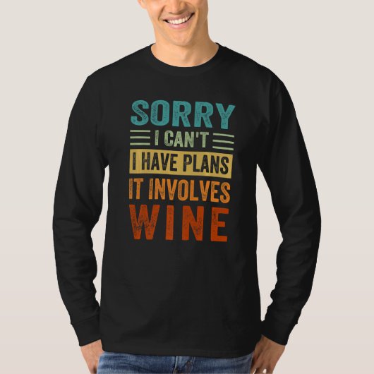 Sorry - I Can't - I Have Plans - It Involves Wine  T-Shirt (Vorderseite)
