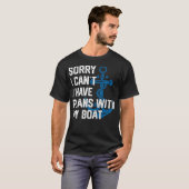 Sorry I Can'T I Have Plans With My Boat Boating Ca T-Shirt (Vorne ganz)