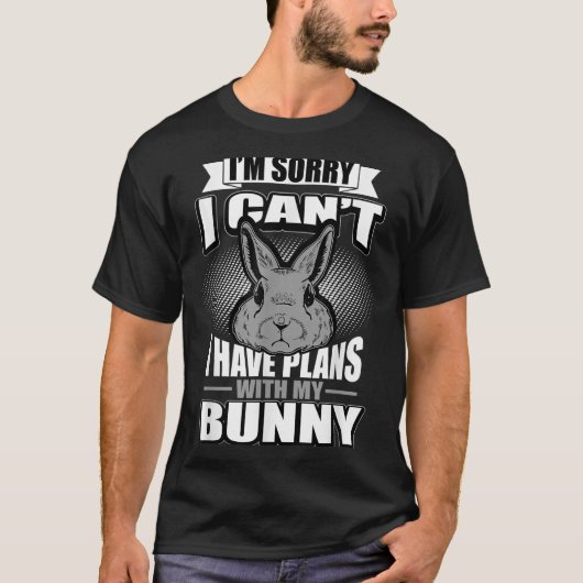 Sorry I Can't I Have Plans With My Bunny Rabbit  T-Shirt (Vorderseite)