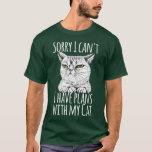 Sorry I Can't I Have Plans With My Cat Funny Cat L T-Shirt<br><div class="desc">Sorry I Can't I Have Plans With My Cat Funny Cat Lover  .</div>