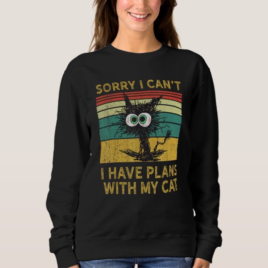 Sorry I Can't I Have Plans With My Cat Meowy Cat Sweatshirt (Vorderseite)