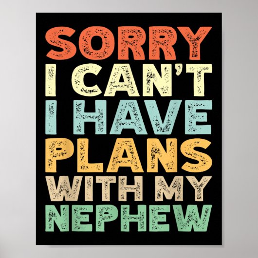 Sorry I Can't I Have Plans With My Nephew Poster (Vorne)