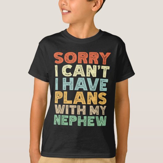 Sorry I Can't I Have Plans With My Nephew  T-Shirt (Vorderseite)