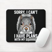 Sorry, I Can't I Have Plans With My Squirrel Mousepad (Mit Mouse)