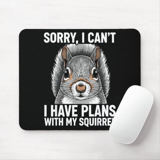 Sorry, I Can't I Have Plans With My Squirrel  Mousepad (Mit Mouse)