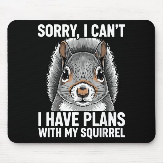 Sorry, I Can't I Have Plans With My Squirrel Mousepad (Vorne)