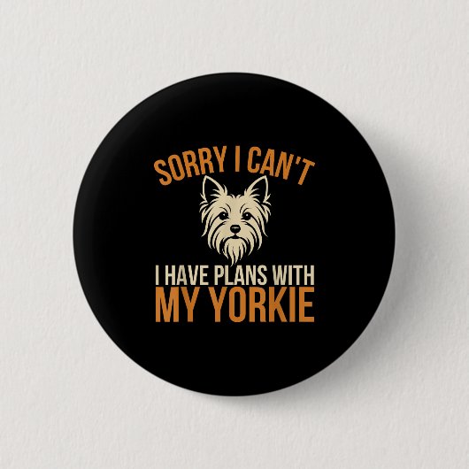 Sorry I Can't I Have Plans With My Yorkie Dog Owne Button (Vorderseite)
