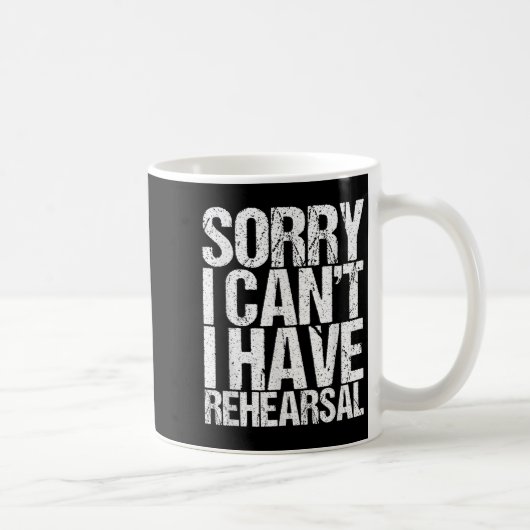 Sorry I Can't I Have Rehearsal Actor Gift Kaffeetasse (Rechts)
