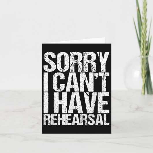 Sorry I Can't I Have Rehearsal Actor Gift Karte (Vorderseite)
