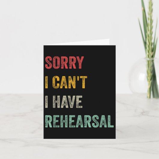 Sorry I Can't I Have Rehearsal Karte (Vorderseite)