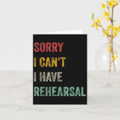Sorry I Can't I Have Rehearsal Karte (Gelbe Blume)