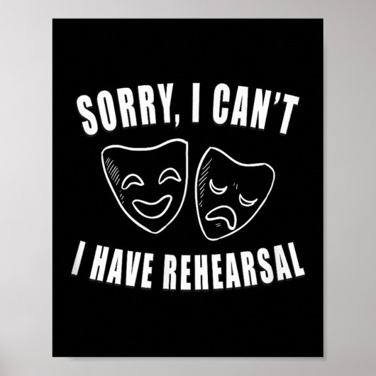 Sorry I Can't I Have Rehearsal _ Theater Drama Mas Poster (Vorne)