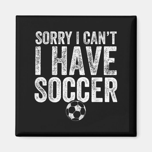 Sorry I Can't I Have Soccer - Soccer Player Gift Magnet (Vorne)