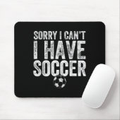 Sorry I Can't I Have Soccer - Soccer Player Gift Mousepad (Mit Mouse)