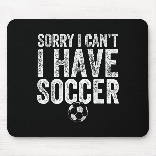 Sorry I Can't I Have Soccer - Soccer Player Gift Mousepad (Vorne)