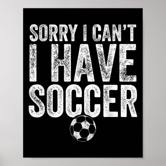 Sorry I Can't I Have Soccer - Soccer Player Gift Poster (Vorne)