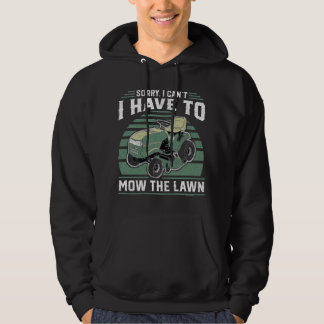 Sorry I Cant I Have To Mow The Lawn Funny Riding M Hoodie