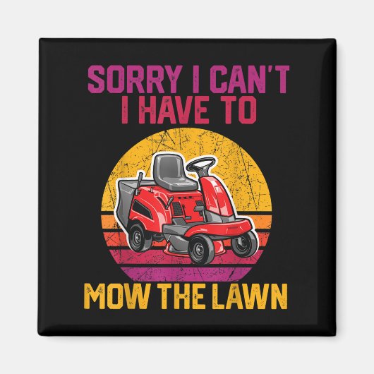 Sorry I Can't I Have To Mow The Lawn Magnet (Vorne)