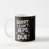 Sorry I Can't Ieps Are Due Cute Elementary Teacher Kaffeetasse (Links)