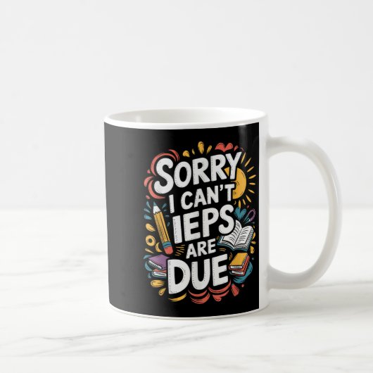 Sorry I Can't Ieps Are Due Cute Elementary Teacher Kaffeetasse (Rechts)